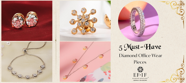 5 Must-Have Diamond Office Wear Pieces by EF-IF Diamond Jewellery